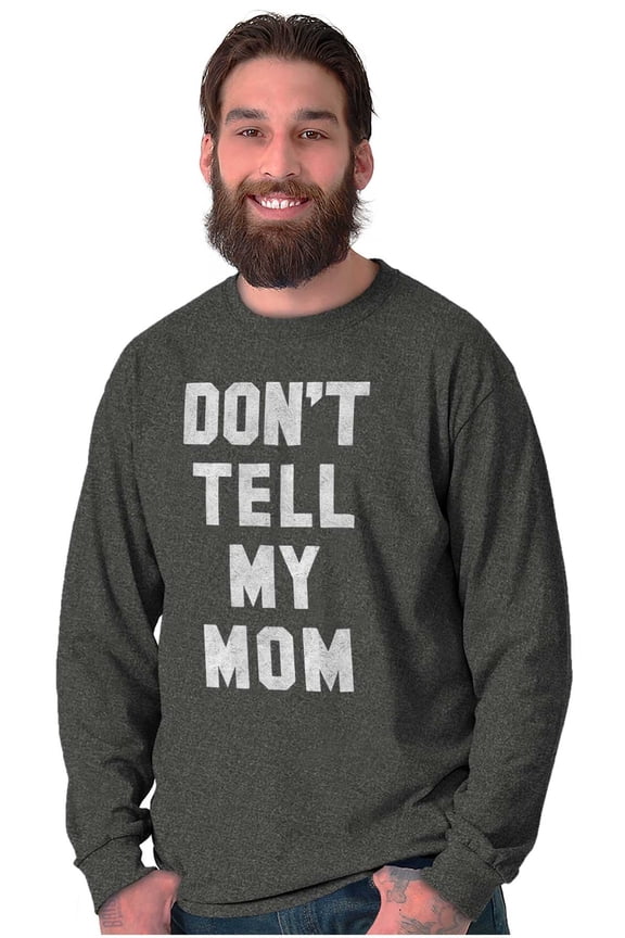 Don’t Tell Mom Funny Secret Naughty Long Sleeve TShirt Men Women Brisco Brands S