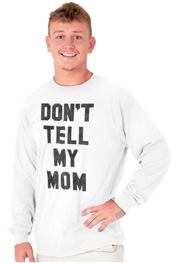 Don’t Tell Mom Funny Secret Naughty Long Sleeve TShirt Men Women Brisco Brands S