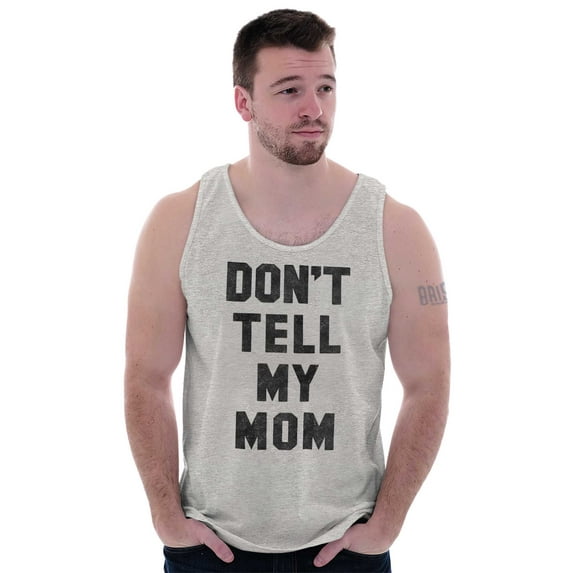 Don’t Tell Mom Funny Secret Naughty Tank Top T Shirts Men Women Brisco Brands L