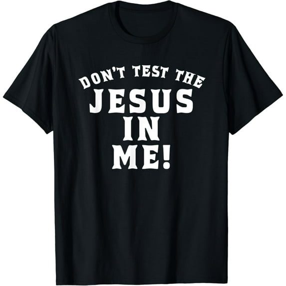 Don't Test the Jesus in Me T-Shirt