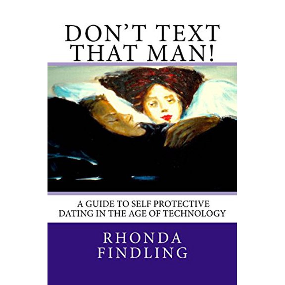 Pre-Owned Don't Text That Man! A Guide To Self Protective Dating in the Age of Technology (Paperback) 061565794X 9780615657943
