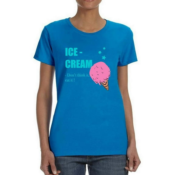 Don't Think It. Eat It! T-Shirt Women -Image by Shutterstock, Female Medium