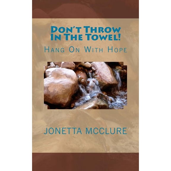 Don't Throw In The Towel!: Hang On With Hope, (Paperback)