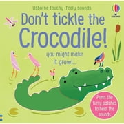 Dont Tickle Touchy Feely Sound Books Dont Tickle the Crocodile!, Board Book