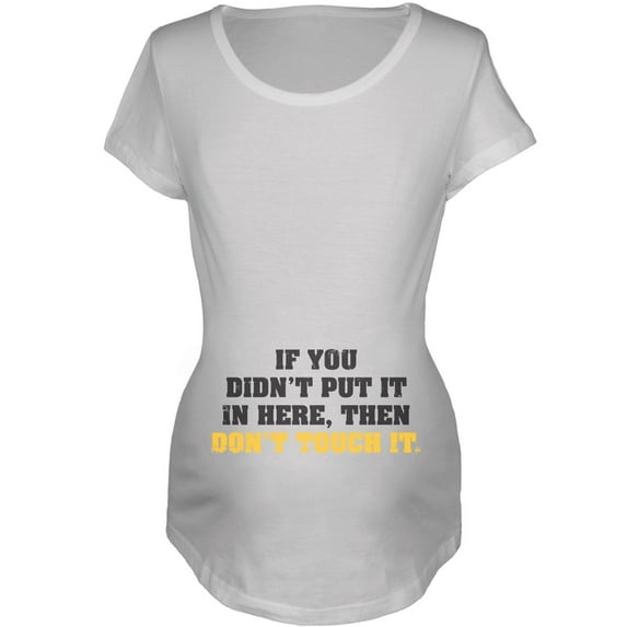 Don't Touch It Maternity Shirt - Medium