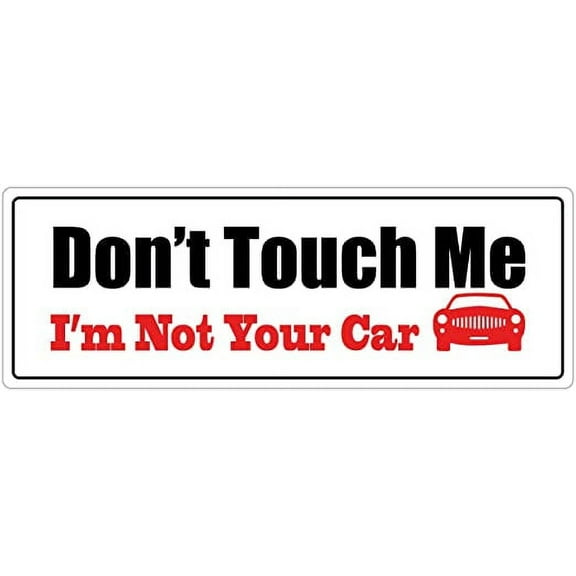 Don't Touch Me I'm Not Your Car Funny Vehicle Owner me 3M Vinyl Decal Bumper Sticker 3x8 inches