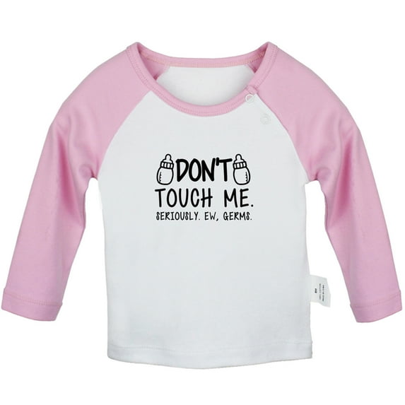 Don't Touch Me Seriously Ew Germs Funny T shirt For Baby, Newborn Babies T-shirts, Infant Tops, 0-24M Kids Graphic Tees Clothing (Long Pink Raglan T-shirt, 12-18 Months)