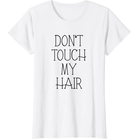 Don't Touch My Hair Funny T Shirt For Women, Kids100% cotton