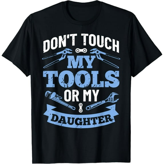 Don't Touch My Tools Or My Daughter Worker Home Repair T-Shirt