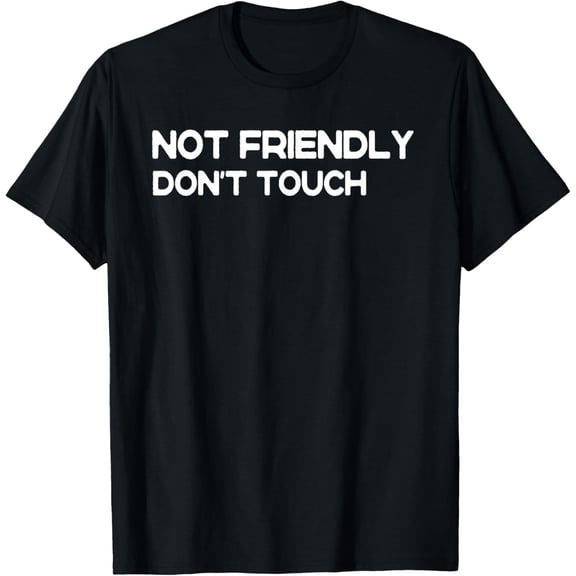 Don't Touch Not Friendly funny saying humor summer T-Shirt