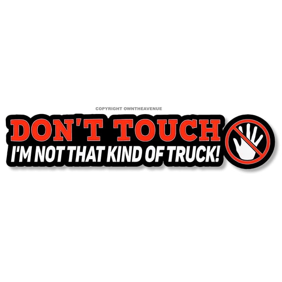 Don't Touch Not That Kind of Truck 4x4 Off Road Funny Vinyl Printed Sticker 6"