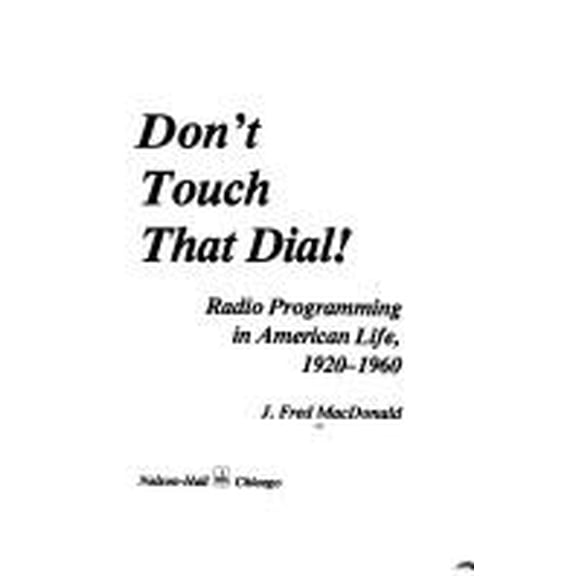 Pre-Owned Don't Touch That Dial!: Radio Programming in American Life, 1920-1960 (Hardcover) 0882295284 9780882295282