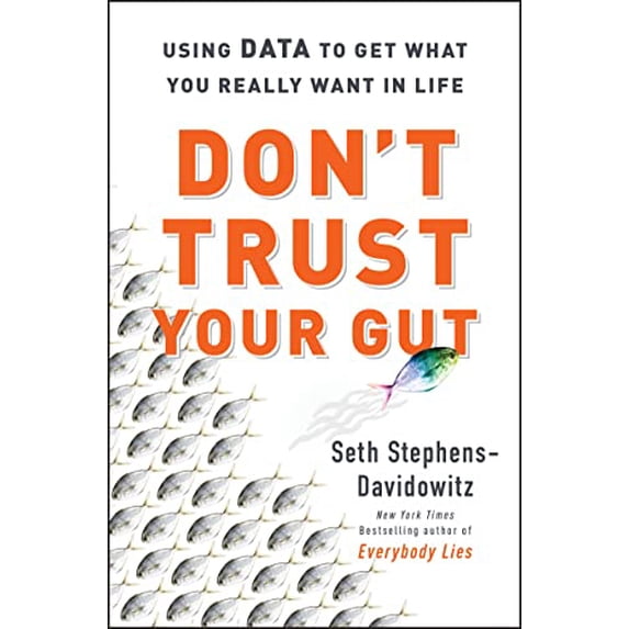 Pre-Owned Don't Trust Your Gut: Using Data to Get What You Really Want in Life (Hardcover) 0062880918 9780062880918