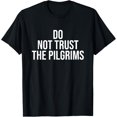 thumbnail image 1 of Don't Trust the Pilgrims - Thanksgiving Native American T-Shirt, 1 of 4