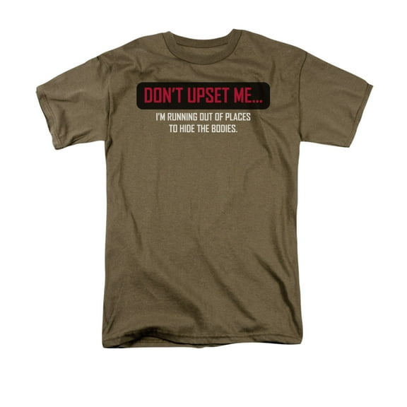 Don't Upset Me I'm Running Out Of Places To Hide The Bodies Adult T-Shirt