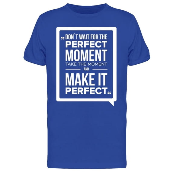 Don't Wait For The Perfection Tee Men's -Image by Shutterstock Men's T-shirt