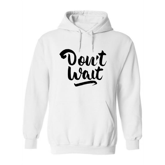 Don't Wait Hoodie Women -Image by Shutterstock, Female Medium