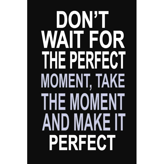 Don't Wait for the Perfect Moment, Take the Moment and Make it Perfect : 100 Pages 6 X 9 Wide Ruled Line Paper Motivational Quote Notebook Journal (Paperback)