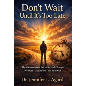 Don't Wait Until It's Too Late: The Conversations, Decisions, and Changes We Must Make Before Time Runs Out, (Paperback)