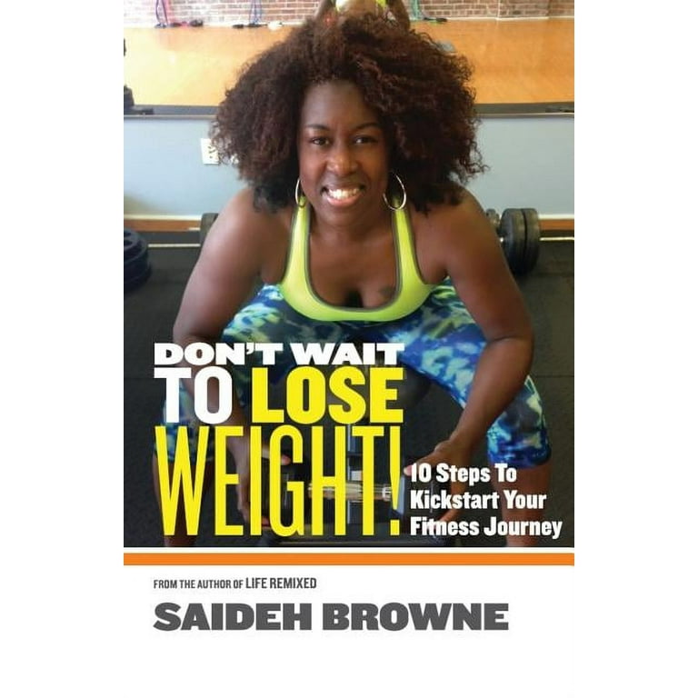Don t Wait to Lose Weight 10 Steps to Kick Start Your Fitness Journey Walmart