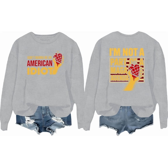 Don't Wanna Be An American Idiot Sweatshirt Funny Sarcasm Humor Quote Saying Shirt
