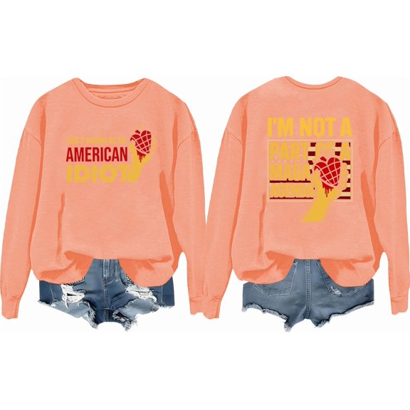 Don't Wanna Be An American Idiot Sweatshirt Funny Sarcasm Humor Quote Saying Shirt