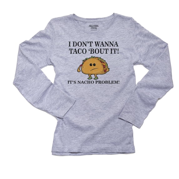 Don't Wanna Taco 'Bout It. It's Nacho Problem Women's Long Sleeve Grey T-Shirt