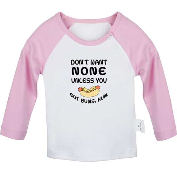 Don't Want None Unless you Got Buns Hun Funny T shirt For Baby, Newborn Babies T-shirts, Infant Tops, 0-24M Kids Graphic Tees Clothing (Long Pink Raglan T-shirt, 0-6 Months)