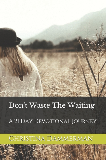 Don't Waste The Waiting: A 21 Day Devotional Journey, (Paperback)