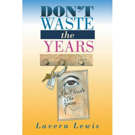 Don't Waste the Years, (Paperback)