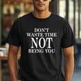 thumbnail image 1 of Don’t Waste Time Not Being You T-Shirt, 1 of 5