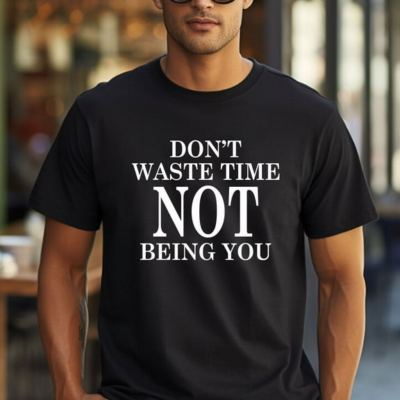 Don’t Waste Time Not Being You T-Shirt
