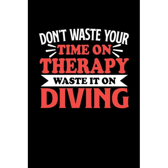 Don't Waste Your Time On Therapy Waste It On Diving : Graph Paper Notebook with 120 pages 6x9 perfect as math book, sketchbook, workbookGift for Diving Fans and Coaches (Paperback)