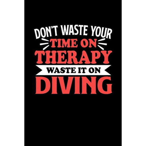 Don't Waste Your Time On Therapy Waste It On Diving : Graph Paper Notebook with 120 pages 6x9 perfect as math book, sketchbook, workbookGift for Diving Fans and Coaches (Paperback)