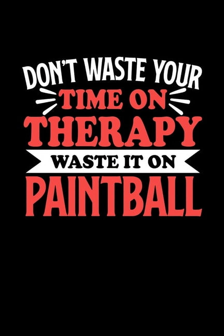Don't Waste Your Time On Therapy Waste It On Paintball : Graph Paper Notebook with 120 pages 6x9 perfect as math book, sketchbook, workbookGift for Paintball Fans and Coaches (Paperback)