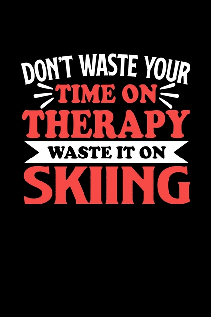 Don't Waste Your Time On Therapy Waste It On Skiing : Graph Paper Notebook with 120 pages 6x9 perfect as math book, sketchbook, workbookGift for Skiing Fans and Coaches (Paperback)