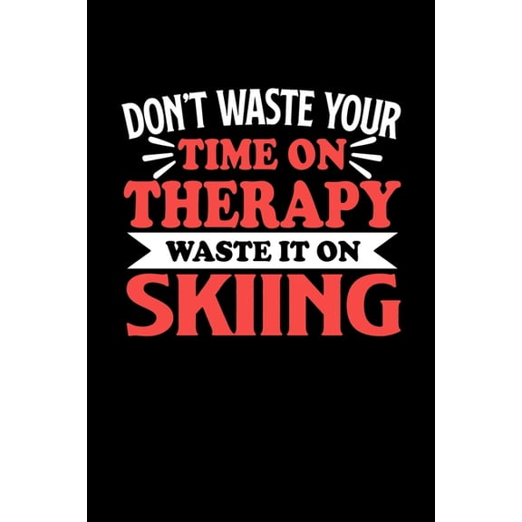 Don't Waste Your Time On Therapy Waste It On Skiing : Graph Paper Notebook with 120 pages 6x9 perfect as math book, sketchbook, workbookGift for Skiing Fans and Coaches (Paperback)