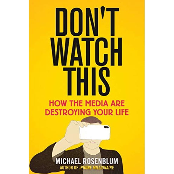 Pre-Owned Don't Watch This: How the Media Are Destroying Your Life (Hardcover) 1510758275 9781510758278