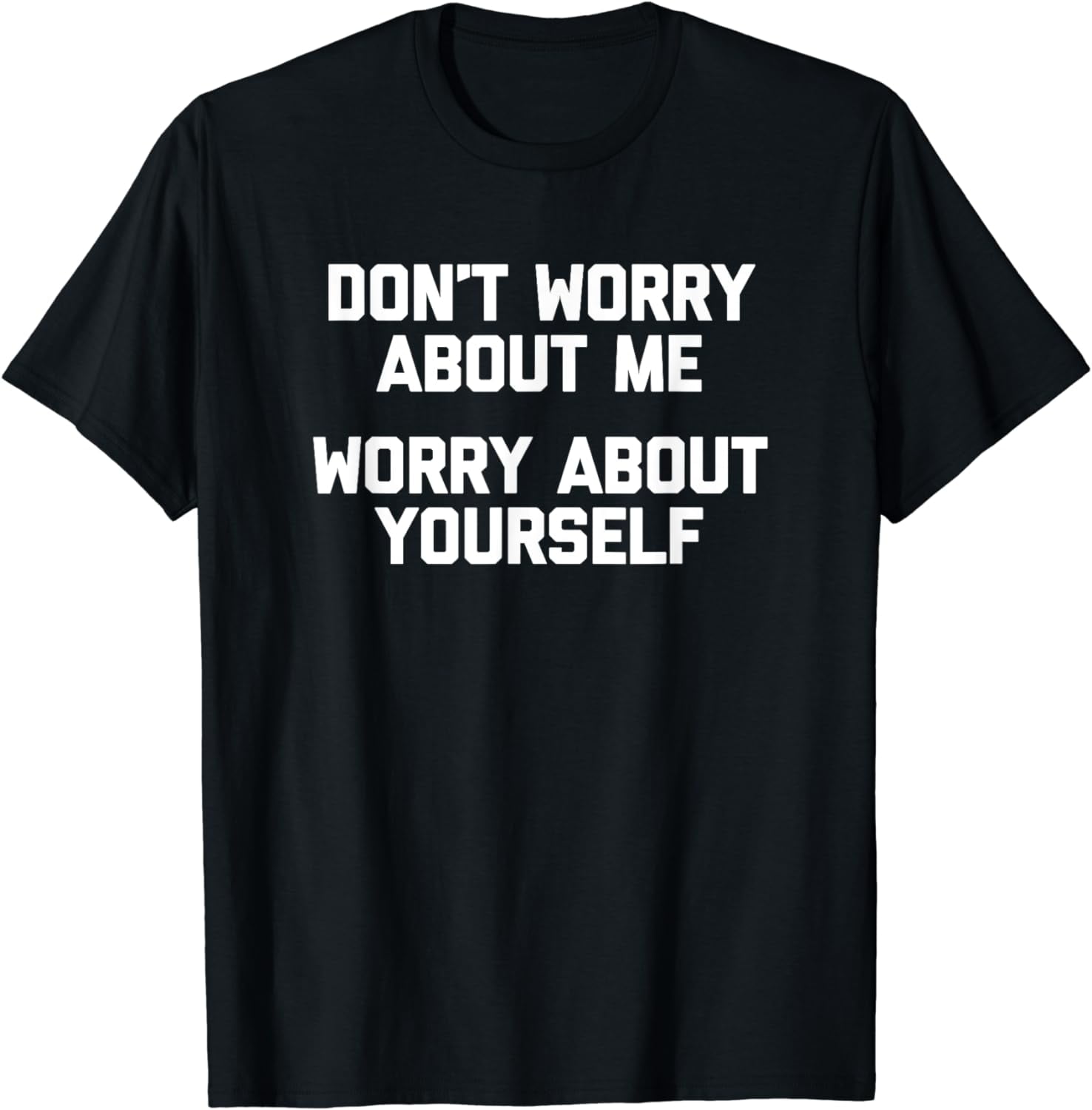 don-t-worry-about-me-worry-about-yourself-t-shirt-funny-t-shirt