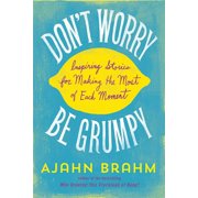 Dont Worry, Be Grumpy Inspiring Stories for Making the Most of Each Moment, Paperback