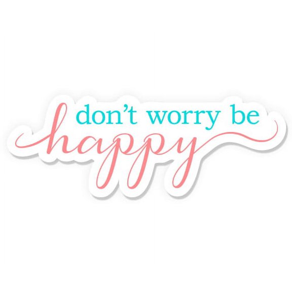 Don't Worry Be Happy - 3" Vinyl Sticker - For Car Laptop Water Bottle Phone - Waterproof Decal