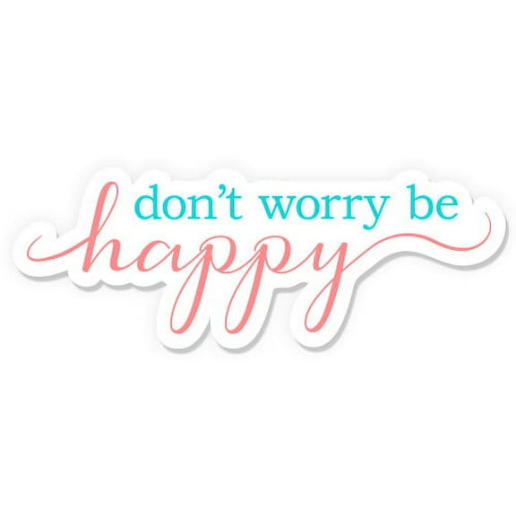 Don't Worry Be Happy - 5" Vinyl Sticker - For Car Laptop I-Pad - Waterproof Decal
