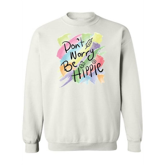 Don't Worry, Be Hippie Quote Sweatshirt Women -Image by Shutterstock, Female Small