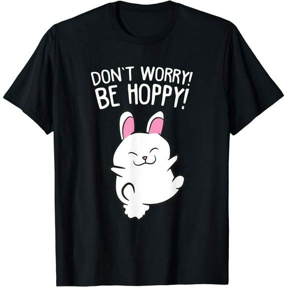 Don't Worry Be Hoppy Love Rabbit Bunny Owner Pet Bunnies T-Shirt