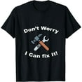 thumbnail image 1 of Don't Worry I Can Fix It! T-Shirt - Funny mechanic tshirts T-Shirt, 1 of 3