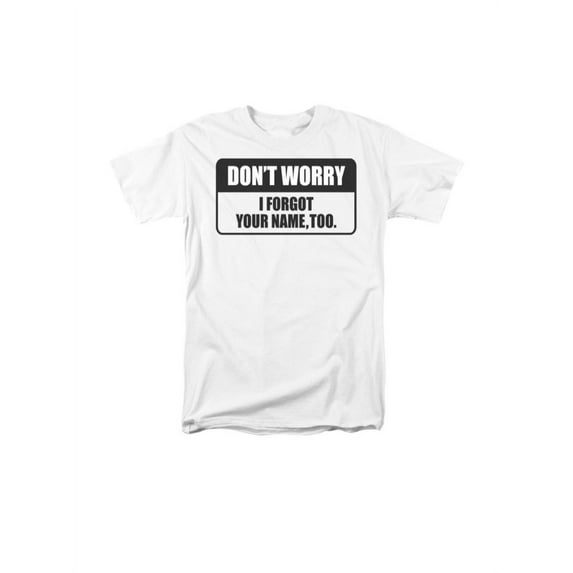 Don't Worry I Forgot Your Name Too Name Tag Funny Humorous Saying Adult T-Shirt
