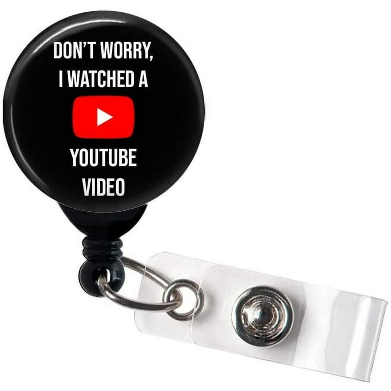 Don't Worry I Watched a  Video - Retractable Badge Reel With Swivel  Clip and Extra-Long 34 inch cord - Badge Holder