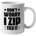 thumbnail image 1 of Don't Worry, I Zip Tied It, Organized People, White 11oz Ceramic Mug, 1 of 5