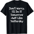 thumbnail image 1 of Don't Worry, I'll Do It Tomorrow Just Like Yesterday T-Shirt, 1 of 6