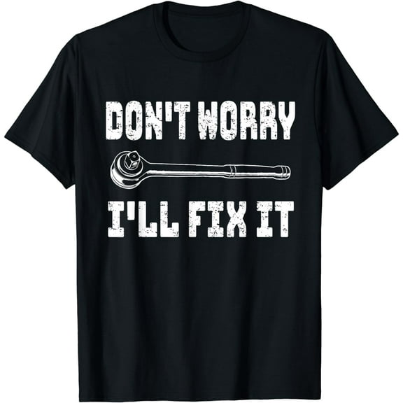 Don't Worry I'll Fix It Men's Funny Graphic Father's Day Dad T-Shirt